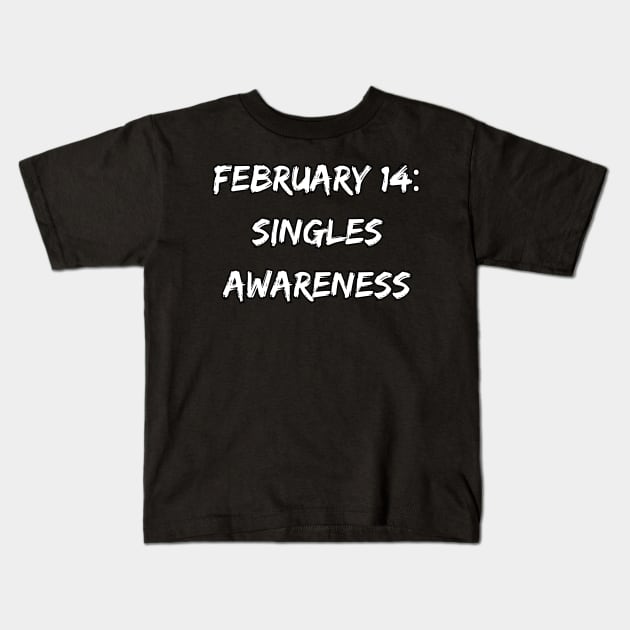 February 14: Singles Awareness A Sarcastic Valentines Day Quote Kids T-Shirt by DivShot 